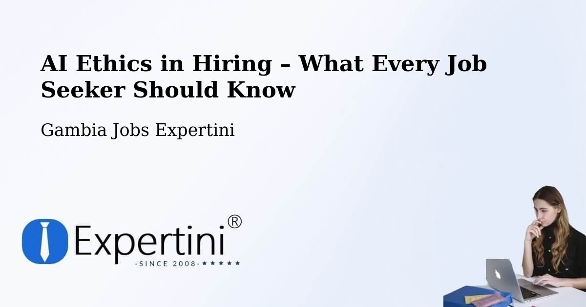 AI Ethics in Recruitment & Hiring – Gambia - Gambia Jobs Expertini