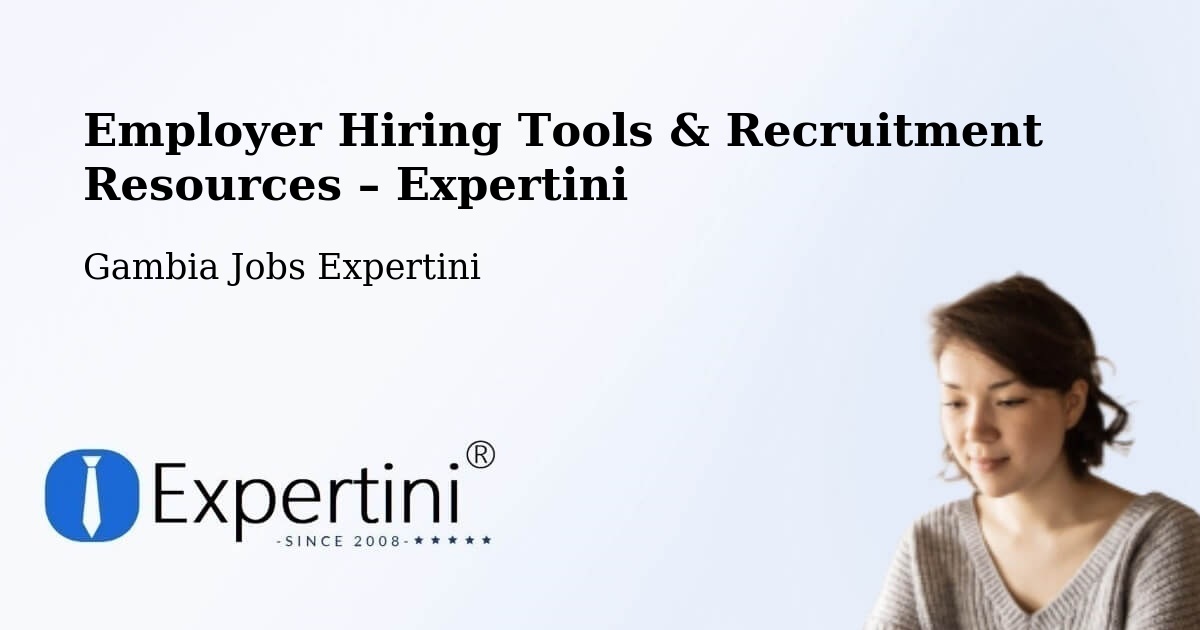 Employer Hiring Tools & Recruitment Resources – Gambia - Gambia Jobs Expertini