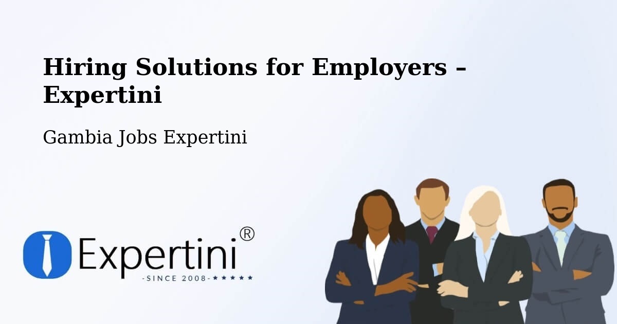 Hiring Solutions for Employers in Gambia - Gambia Jobs Expertini